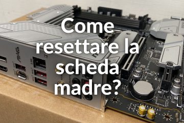 Come resettare la scheda madre