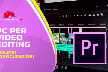 pc per video editing migliori configurazioni