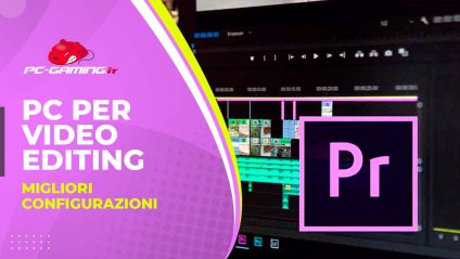 pc per video editing migliori configurazioni