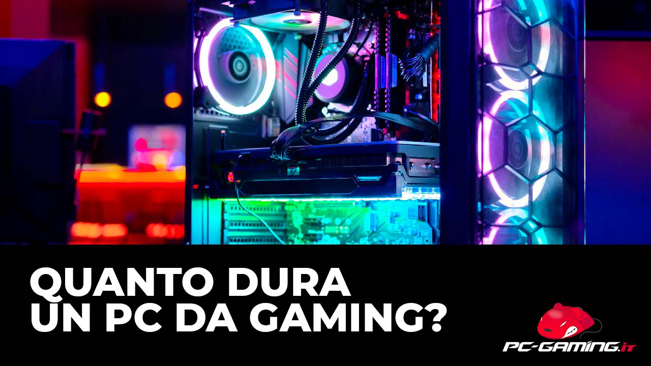 Quanto dura un PC da gaming?